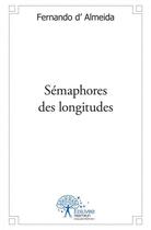 Couverture du livre « Semaphores des longitudes » de Fernando D' Almeida aux éditions Edilivre