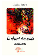 Couverture du livre « Le chant des mots » de Martine Milard aux éditions Editions Edilivre