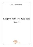 Couverture du livre « L'Algérie mon très beau pays t.2 » de Saifi Kheire Eddine aux éditions Edilivre