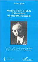 Couverture du livre « Première guerre mondiale et stomatologie ; des praticiens d'exception » de Xavier Riaud aux éditions Editions L'harmattan