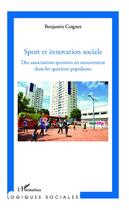 Couverture du livre « Sport et innovation sociale ; des associations sportives en mouvement dans les quartiers populaires » de Benjamin Coignet aux éditions Editions L'harmattan