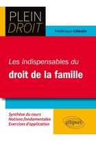 Couverture du livre « Plein Droit ; les indispensables du droit de la famille » de Frederique Celestin aux éditions Ellipses
