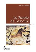 Couverture du livre « La parole de Lascaux » de Jean-Louis Rougie aux éditions Societe Des Ecrivains