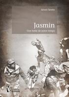 Couverture du livre « Jasmin ; une fable de notre temps » de Gerard Senete aux éditions Societe Des Ecrivains
