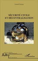 Couverture du livre « Securite civile et decentralisation » de Donnet Arnaud aux éditions L'harmattan