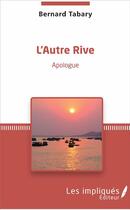 Couverture du livre « L'autre rive ; apologue » de Bernard Tabary aux éditions Les Impliques