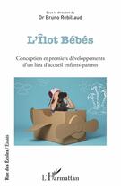 Couverture du livre « L'îlot bébés ; conception et premiers développements d'un lieu d'accueil enfants-parents » de Bruno Rebillaud aux éditions L'harmattan
