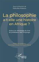 Couverture du livre « La philosophie a-t-elle une histoire en Afrique ? autour du vernissage du livre du professeur Jean Kinyongo » de Kabuika Mukulu aux éditions L'harmattan