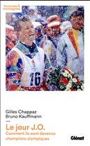 Couverture du livre « Le jour J.O. ; comment ils sont devenus champions olympiques » de Gilles Chappaz et Bruno Kauffmann aux éditions Glenat