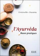 Couverture du livre « L'ayurvéda ; bases pratiques » de Christine Blin et Chandrika aux éditions Ecce
