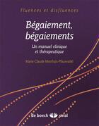 Couverture du livre « Bégaiement, baigaiements ; un manuel clinique et thérapeutique » de Marie-Claude Monfrais-Pfauwadel aux éditions Solal