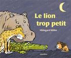 Couverture du livre « Le lion trop petit » de Hildegarde Muller aux éditions Mineditions