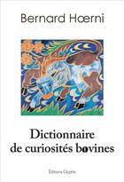 Couverture du livre « Dictionnaire des curiosités bovines » de Bernard Hoerni aux éditions Glyphe
