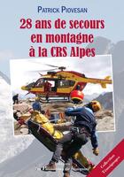 Couverture du livre « 28 ans de secours en montagne à la CRS Alpes » de Patrick Piovesan aux éditions Les Passionnes De Bouquins