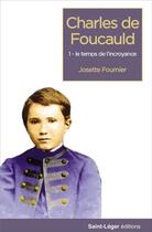 Couverture du livre « Charles de Foucauld t.1 : le temps de l'incroyance » de Josette Fournier aux éditions Saint-leger