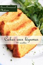 Couverture du livre « Cakes aux légumes ; 60 recettes » de Pierre-Emmanuel Malissin aux éditions Syllabaire Editions