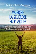 Couverture du livre « Vaincre la sclérose en plaques » de Julien Venesson et Emilie Venesson aux éditions Thierry Souccar