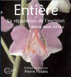 Couverture du livre « Entière ou la réparation de l'excision » de Marie-Noel Arras aux éditions Chevre Feuille Etoilee