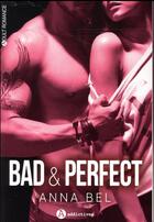 Couverture du livre « Bad & perfect » de Anna Bel aux éditions Editions Addictives