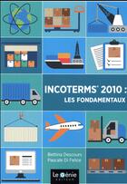 Couverture du livre « Incoterms 2010 ; les fondamentaux » de Bettina Descours et Pascale Di Felice aux éditions Genie Des Glaciers