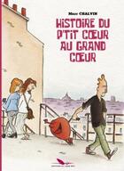 Couverture du livre « Histoire du p'tit coeur au grand coeur » de Marc Chalvin aux éditions Editions Du Long Bec