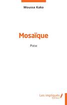 Couverture du livre « Mosaïque : poésie » de Moussa Kako aux éditions Les Impliques