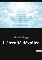 Couverture du livre « L'eternité dévoilée » de Delaage Henri aux éditions Culturea