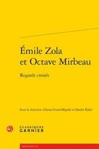 Couverture du livre « Émile Zola et Octave Mirbeau ; regards croisés » de Anna Gural-Migdal et Sandor Kalai aux éditions Classiques Garnier