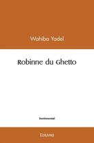 Couverture du livre « Robinne du ghetto » de Yadel Wahiba aux éditions Edilivre