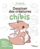 Couverture du livre « Dessiner des creatures chibis - plus de 60 animaux mythiques et monstres magiques a croquer » de Phoebe Im aux éditions Eyrolles