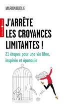 Couverture du livre « J'arrête les croyances limitantes ! 21 étapes pour une vie libre, inspirée et épanouie » de Marion Blique aux éditions Eyrolles