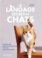 Couverture du livre « Le langage secret des chats : interpréter leurs miaulements et leurs comportements » de Sarah Brown aux éditions Marabout