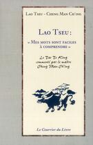 Couverture du livre « Lao Tseu ; mes mots sont faciles à comprendre » de Lao-Tseu aux éditions Courrier Du Livre