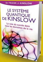Couverture du livre « Le système quantique de Kinslow ; la voie du succès dans tous les domaines de la vie » de Frank J. Kinslow aux éditions Courrier Du Livre