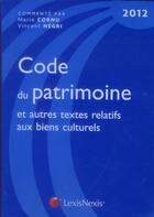 Couverture du livre « Code du patrimoine 2012 et autres textes relatifs aux biens culturels (2e édition) » de Vincent Negri et Marie Cornu aux éditions Lexisnexis