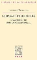 Couverture du livre « Le hasard et les règles : Le modèle du jeu dans la pensée de Pascal » de Laurent Thirouin aux éditions Vrin