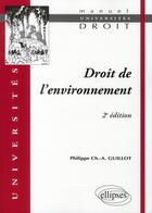Couverture du livre « Droit de l'environnement (2e édition) » de Philippe Guillot aux éditions Ellipses