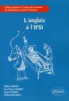 Couverture du livre « L'anglais à l'IFSI ; guide pratique à l'usage des instituts de fromation en soins infirmiers » de Didier Carnet aux éditions Ellipses