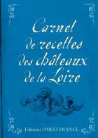 Couverture du livre « Carnet de recettes des chateaux de la loire » de Podevin/Longubardo aux éditions Ouest France