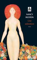 Couverture du livre « Une adoration » de Nancy Huston aux éditions Actes Sud