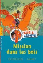 Couverture du livre « Zoé & Zéphyr T.1 ; mission dans les bois » de Beatrice Masini et Sara Not aux éditions Milan