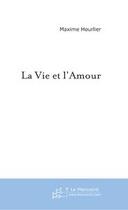 Couverture du livre « La vie et l'amour » de Maxime Hourlier aux éditions Le Manuscrit