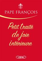 Couverture du livre « Petit traité de joie intérieure » de Pape Francois aux éditions Michel Lafon