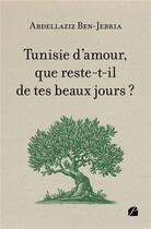 Couverture du livre « Tunisie d'amour, que reste-t-il de tes beaux jours ? » de Abdellaziz Ben-Jebria aux éditions Editions Du Panthéon