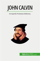 Couverture du livre « John Calvin : Avrupa'da Protestan Reformu » de Aude Cirier aux éditions 50minutes.com