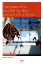 Couverture du livre « L'enseignement de l'oral en contexte francophone : pratiques et outils de format » de Pascal Dupont et Collectif aux éditions Pu Du Midi
