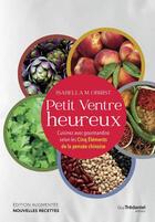 Couverture du livre « Petit ventre heureux : cuisinez avec gourmandise selon les cinq élements de la pensée chinoise » de Isabella M. Obrist aux éditions Guy Trédaniel