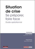 Couverture du livre « Situation de crise : se préparer, faire face ; guide opérationnel » de Francois Vernoux aux éditions Territorial