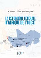 Couverture du livre « La république fédérale d'Afrique de l'ouest » de Adamou Tiemogo Sangare aux éditions Persee