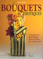 Couverture du livre « Les Bouquets Exotiques ; Les Feuillages Les Fleurs Et Les Fruits » de Monique Gautier aux éditions Rustica
